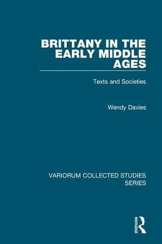 Brittany in the Early Middle Ages: Texts and Societies (Variorum Collected Studies)