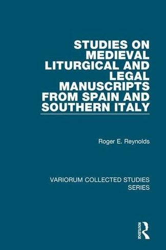Studies on Medieval Liturgical and Legal Manuscripts from Spain and Southern Italy: (Variorum Collected Studies)