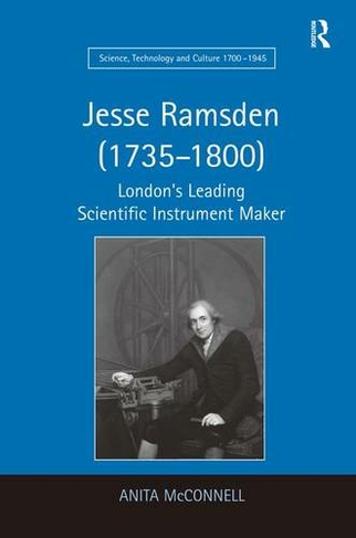 Jesse Ramsden (1735-1800): London's Leading Scientific Instrument Maker (Science, Technology and Culture, 1700-1945)