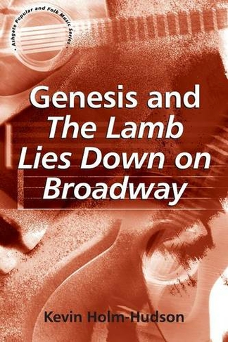 Genesis and The Lamb Lies Down on Broadway: (Ashgate Popular and Folk Music Series)