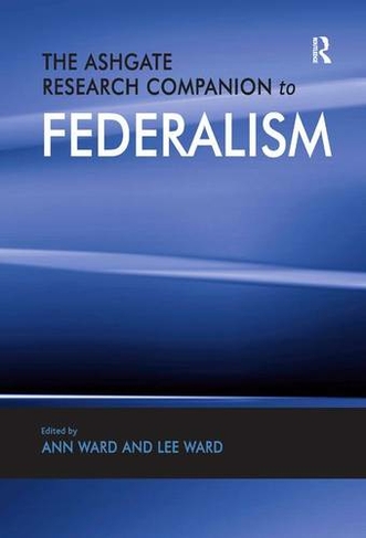The Ashgate Research Companion to Federalism: (Federalism Studies)