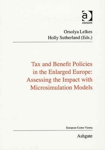 Tax and Benefit Policies in the Enlarged Europe: Assessing the Impact with Microsimulation Models (Public Policy and Social Welfare)