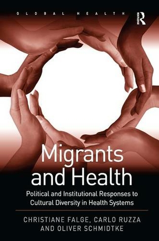 Migrants and Health: Political and Institutional Responses to Cultural Diversity in Health Systems (Routledge Global Health Series)
