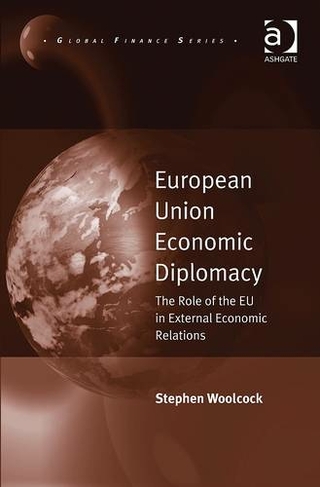 European Union Economic Diplomacy: The Role of the EU in External Economic Relations (Global Finance)