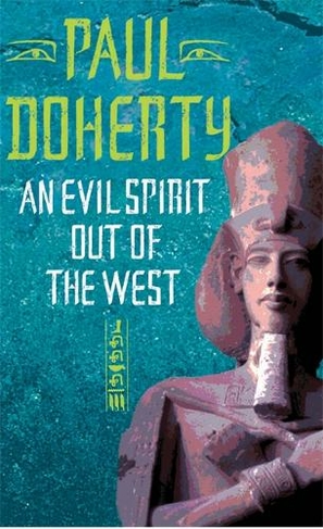 An Evil Spirit Out of the West (Akhenaten Trilogy, Book 1): A story of ambition, politics and assassination in Ancient Egypt