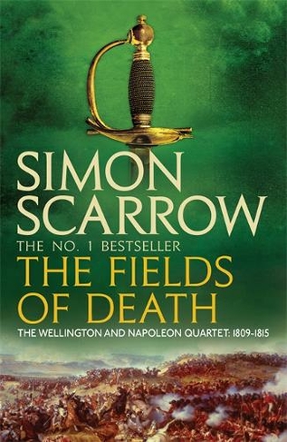The Fields of Death (Wellington and Napoleon 4): (The Wellington and Napoleon Quartet)