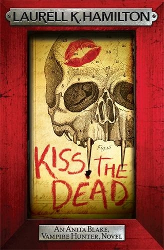 Kiss the Dead: (Anita Blake, Vampire Hunter, Novels)