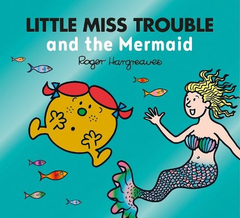 Little Miss Trouble and the Mermaid: (Mr. Men & Little Miss Magic)