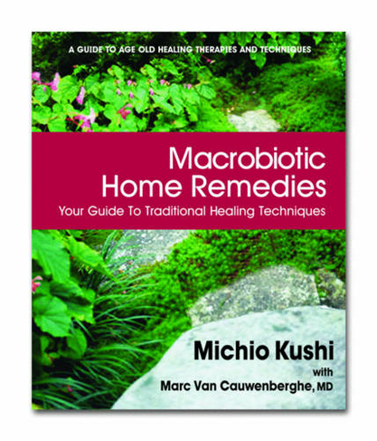 Macrobiotic Home Remedies: Your Guide to Traditional Healing Techniques