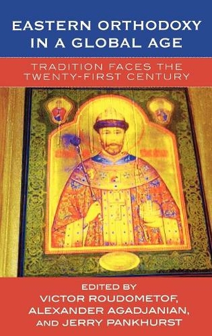 Eastern Orthodoxy in a Global Age: Tradition Faces the 21st Century