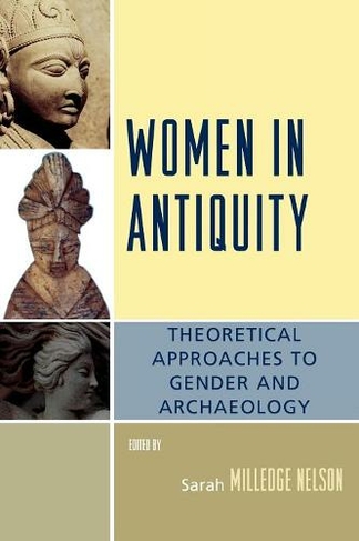 Women in Antiquity: Theoretical Approaches to Gender and Archaeology (Gender and Archaeology)