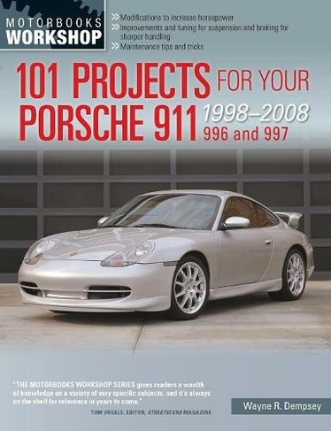 101 Projects for Your Porsche 911 996 and 997 1998-2008: (Motorbooks Workshop)
