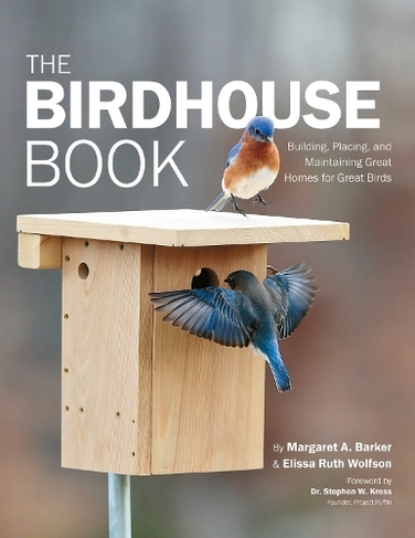 The Birdhouse Book: Building, Placing, and Maintaining Great Homes for Great Birds (Second Edition, New Edition)