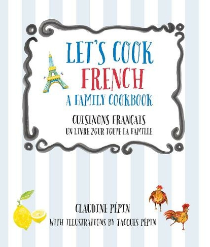 Let's Cook French, A Family Cookbook: Cuisinons Francais, Un livre pour toute la famille (Let's Cook)