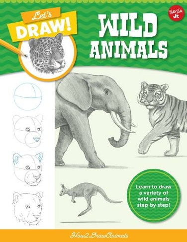 Let's Draw Wild Animals: Volume 4 Learn to draw a variety of wild animals step by step! (Let's Draw)