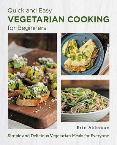 Quick and Easy Vegetarian Cooking for Beginners: Simple and Delicious Vegetarian Meals for Everyone (New Shoe Press)