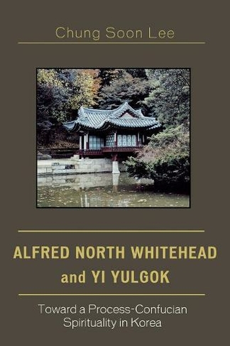 Alfred North Whitehead and Yi Yulgok: Toward a Process-Confucian Spirituality in Korea