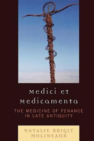 Medici et medicamenta: The Medicine of Penance in Late Antiquity
