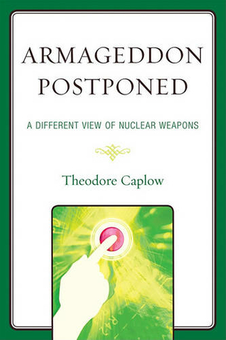 Armageddon Postponed: A Different View of Nuclear Weapons