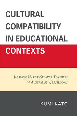 Cultural Compatibility in Educational Contexts: Japanese Native-Speaker Teachers in Australian Classrooms