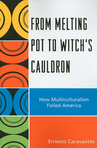 From Melting Pot to Witch's Cauldron: How Multiculturalism Failed America