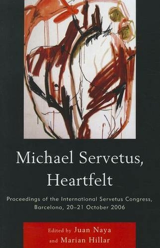 Michael Servetus, Heartfelt: Proceedings of the International Servetus Congress, Barcelona, 20-21 October, 2006