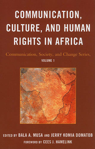 Communication, Culture, and Human Rights in Africa: (Communication, Society and Change in Africa)