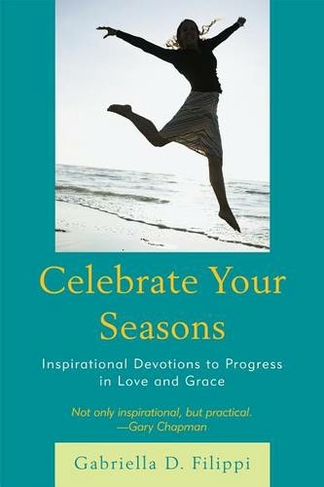 Celebrate Your Seasons: Inspirational Devotions to Progress in Love and Grace