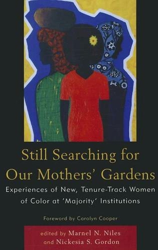 Still Searching For Our Mothers' Gardens: Experiences of New, Tenure-Track Women of Color at 'Majority' Institutions