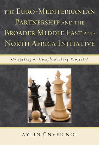 The Euro-Mediterranean Partnership and Broader Middle East and North Africa Initiative: Competing or Complementary Projects