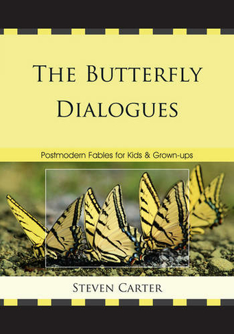 The Butterfly Dialogues: Postmodern Fables for Kids and Grown-ups