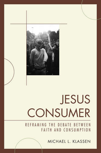 Jesus Consumer: Reframing the Debate between Faith and Consumption