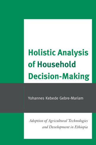 Holistic Analysis of Household Decision-Making: Adoption of Agricultural Technologies and Development in Ethiopia