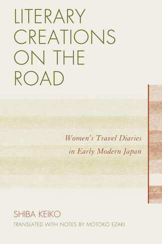 Literary Creations on the Road: Women's Travel Diaries in Early Modern Japan