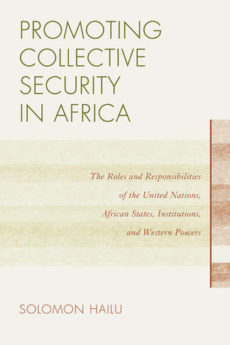 Promoting Collective Security in Africa: The Roles and Responsibilities of the United Nations, African States, and Western Powers