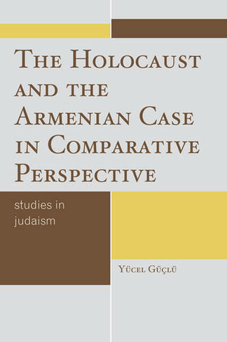 The Holocaust and the Armenian Case in Comparative Perspective: (Studies in Judaism)