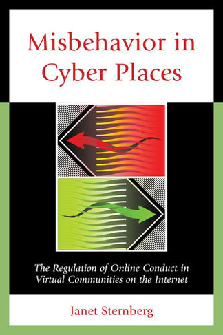 Misbehavior in Cyber Places: The Regulation of Online Conduct in Virtual Communities on the Internet