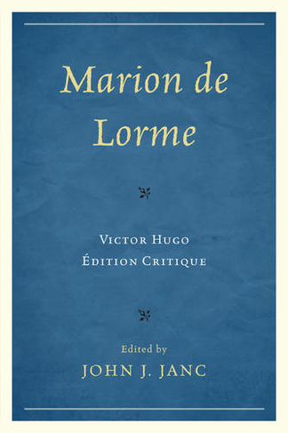 Marion de Lorme: Victor Hugo: Edition Critique