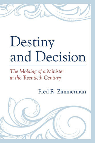 Destiny and Decision: The Molding of a Minister in the Twentieth Century