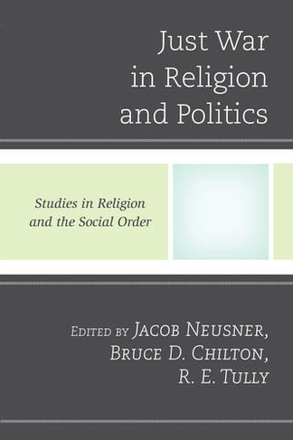 Just War in Religion and Politics: (Jacob Neusner Series: Religion/Social Order)
