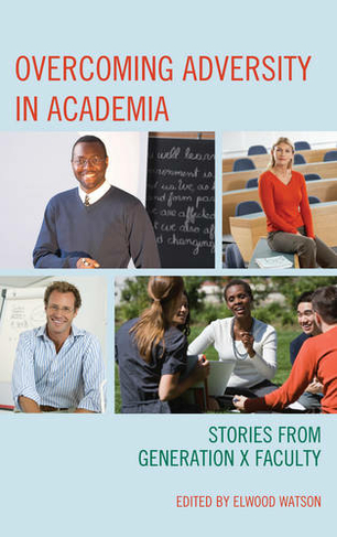 Overcoming Adversity in Academia: Stories from Generation X Faculty