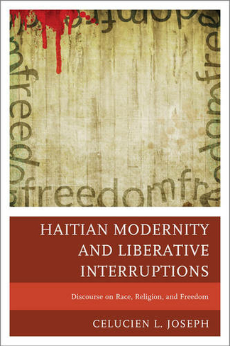 Haitian Modernity and Liberative Interruptions: Discourse on Race, Religion, and Freedom