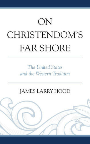 On Christendom's Far Shore: The United States and the Western Tradition
