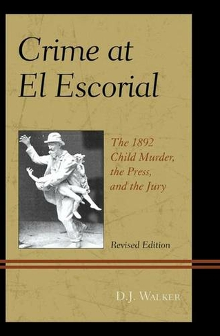 Crime At El Escorial: The 1892 Child Murder, the Press, and the Jury
