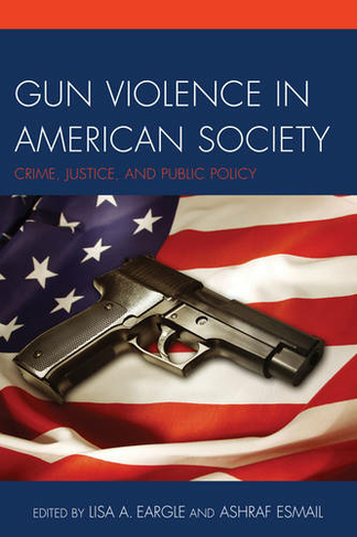 Gun Violence in American Society: Crime, Justice and Public Policy