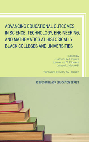 Advancing Educational Outcomes in Science, Technology, Engineering, and Mathematics at Historically Black Colleges and Universities: (Issues in Black Education)
