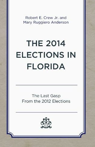 The 2014 Elections in Florida: The Last Gasp From the 2012 Elections (Patterns and Trends in Florida Elections)