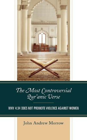 The Most Controversial Qur'anic Verse: Why 4:34 Does Not Promote Violence Against Women