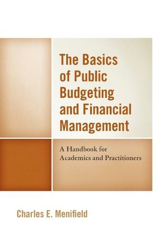 The Basics of Public Budgeting and Financial Management: A Handbook for Academics and Practitioners (4th Edition)