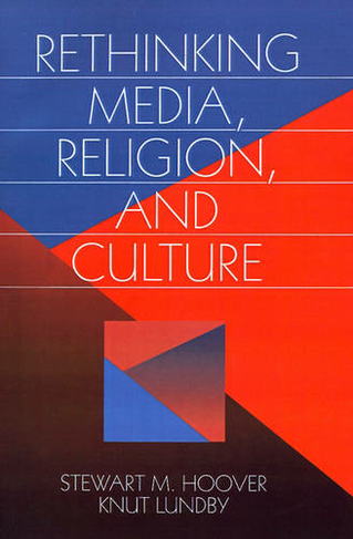 Rethinking Media, Religion, and Culture: (Communication and Human Values)